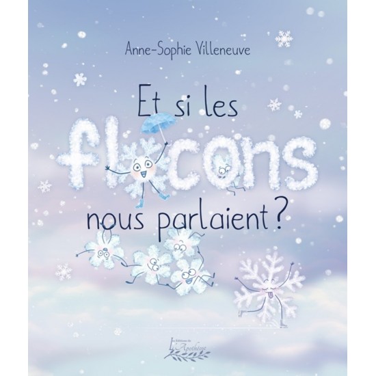 Et si, les flocons nous parlaient ? - Anne-Sophie Villeneuve