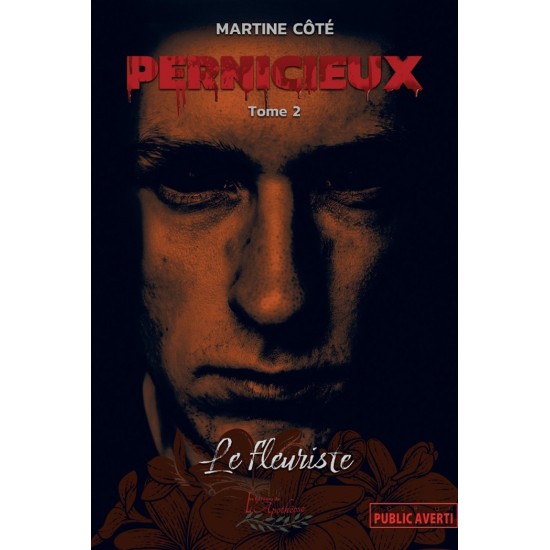 Pernicieux tome 2 : Le fleuriste - Martine Côté