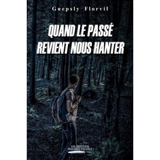 Quand le passé revient nous hanter - Guepsly Florvil