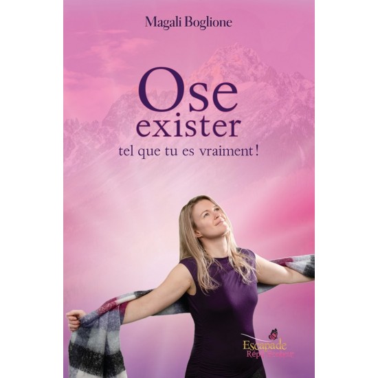 Ose exister tel que tu es vraiment ! - Magali Boglione