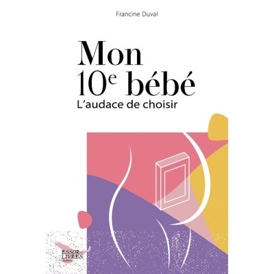 Mon 10e bébé | L'audace de choisir - Francine...