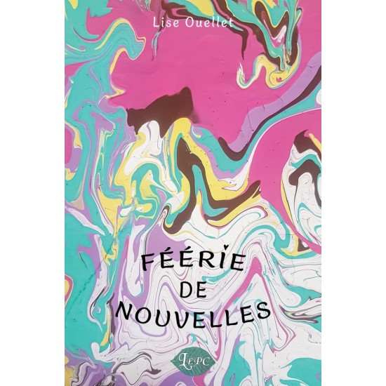 Féérie de nouvelles - Lise Ouellet