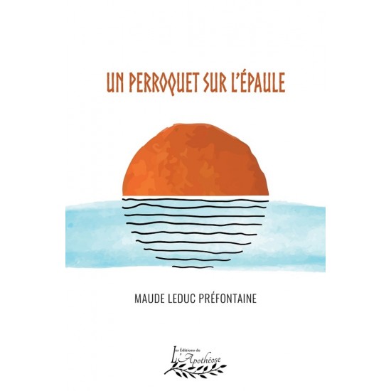 Un perroquet sur l'épaule - Maude Leduc...