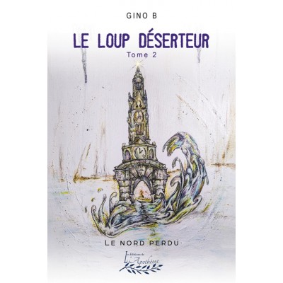 Le loup déserteur tome 2 | Le nord perdu - Gino...