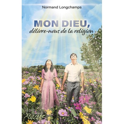 Mon Dieu, délivre-nous de la religion | Normand...