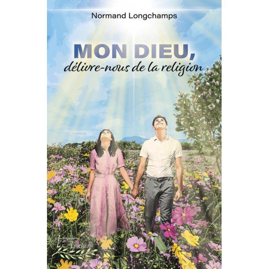 Mon Dieu, délivre-nous de la religion | Normand Longchamps