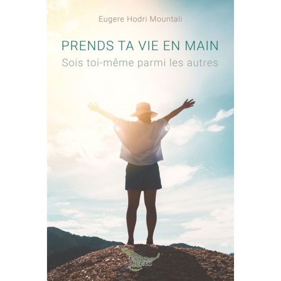 Prends ta vie en main -  Sois toi-même parmi les autres - Eugere Hodri Mountali
