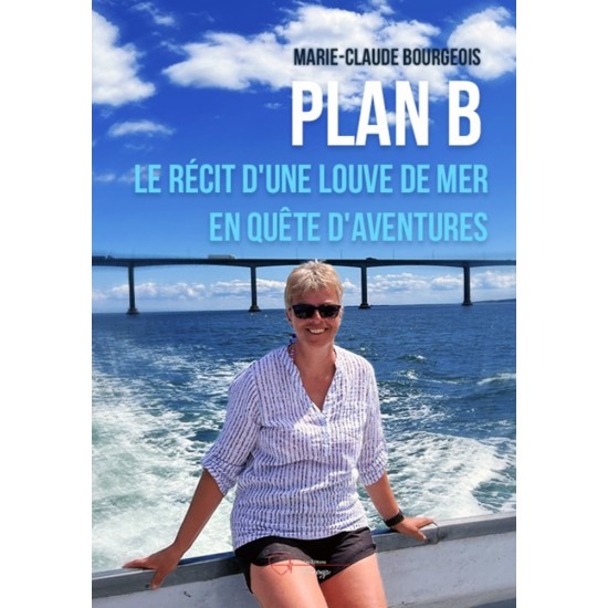 PLAN B - Le Récit d'une louve de mer en quête d'aventures - Marie-Claude Bourgeois