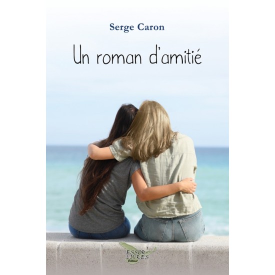 Un roman d'amitié - Serge Caron