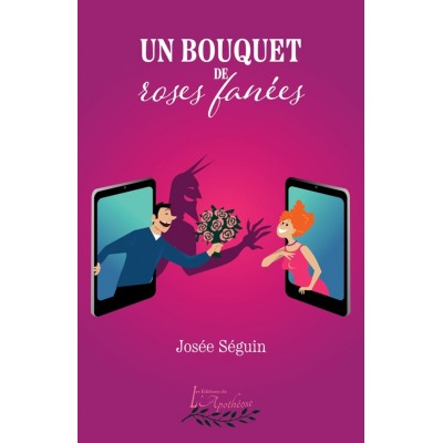 Un bouquet de roses fanées - Josée Séguin