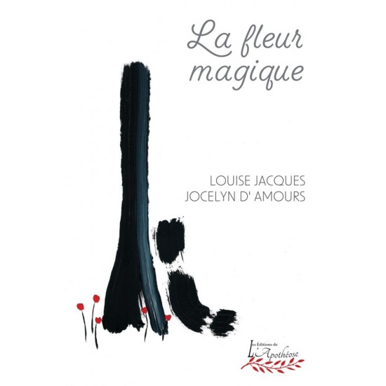 La fleur magique - Louise Jacques et Jocelyn...