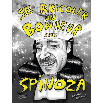 Se bricoler un bonheur avec Spinoza - Anthony...
