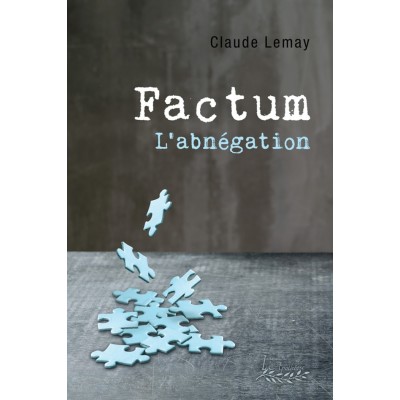 Factum | L'abnégation - Claude Lemay