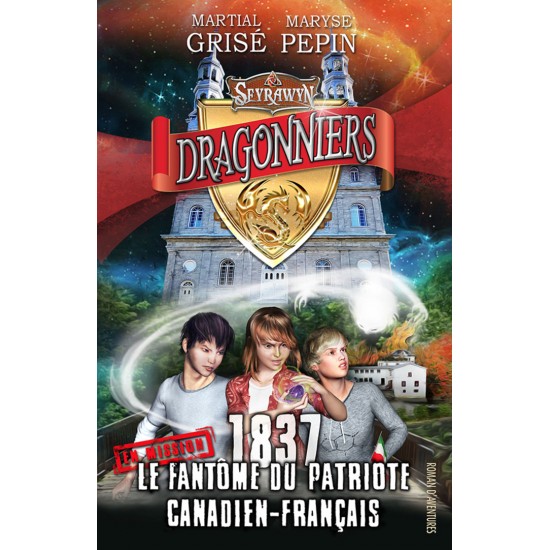 Dragonniers en mission 1837 - Le fantôme du patriote Canadien-Français - Maryse Pépin et Martial Grisé