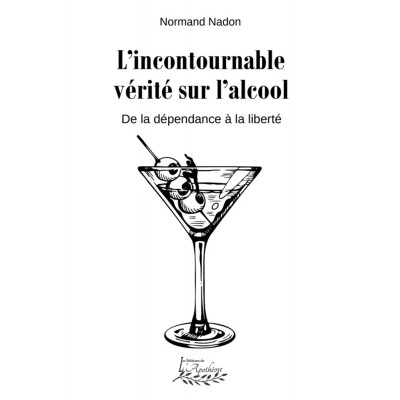 L'incontournable vérité sur l'alcool | De la...