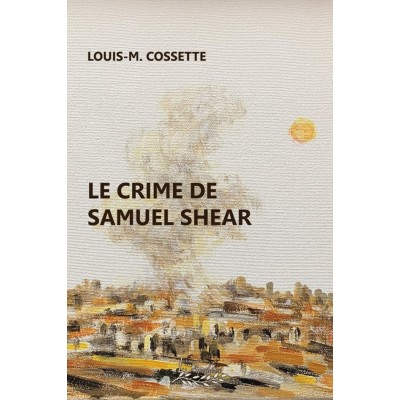 Le crime de Samuel Shear | Louis-M. Cossette