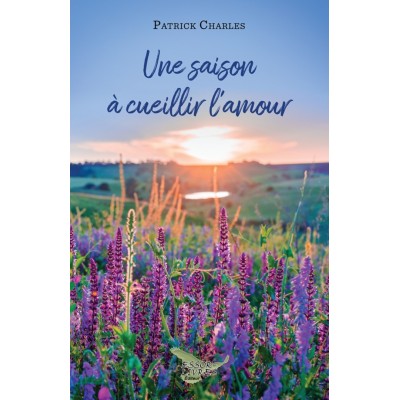 Une saison à cueillir l'amour | Patrick Charles