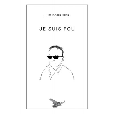 Je suis fou | Luc Fournier