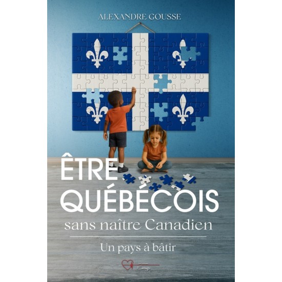 Être Québécois sans naître Canadien - Un pays... Être Québécois sans naître Canadien - Un pays...