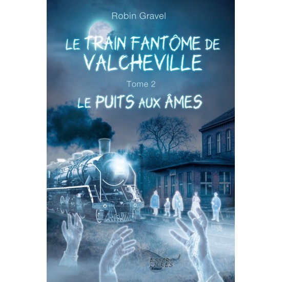 Le train fantôme de Valcheville tome 2 - Le puits aux âmes | Robin Gravel