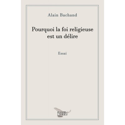 Pourquoi la foi religieuse est un délire | Alain...