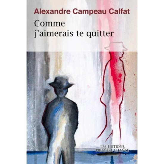 Comme j'aimerais te quitter - Alexandre...