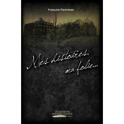Mes histoires, ma folie - François Parenteau