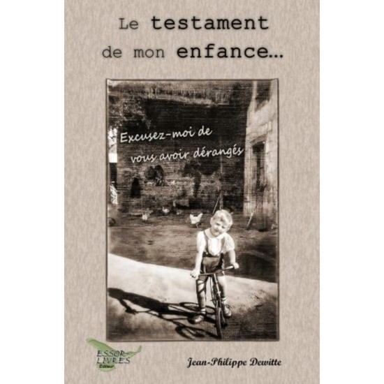 Le testament de mon enfance... Excusez-moi de vous...