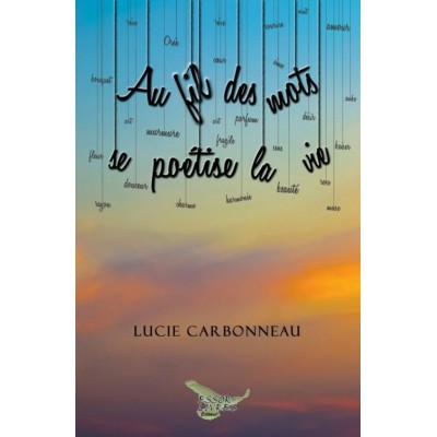 Au fil des mots se poétise la vie - Lucie...