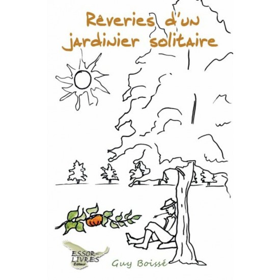 Les rêveries d'un jardinier solitaire - Guy Boissé