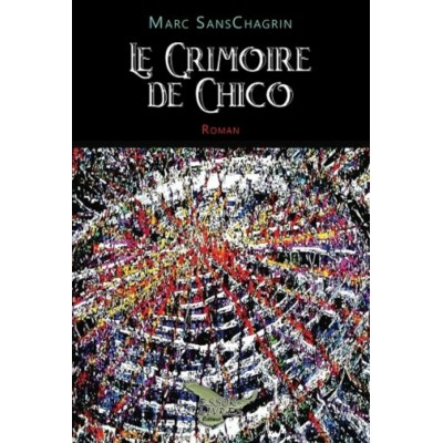 Le Grimoire de Chico – Marc Sanschagrin