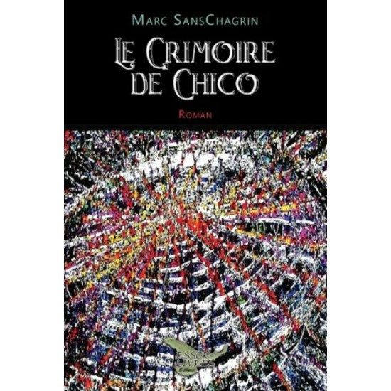 Le Grimoire de Chico – Marc Sanschagrin