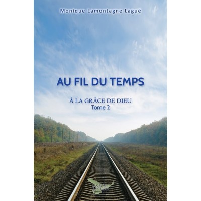 Au fil du temps – À la grâce de Dieu Tome 2...