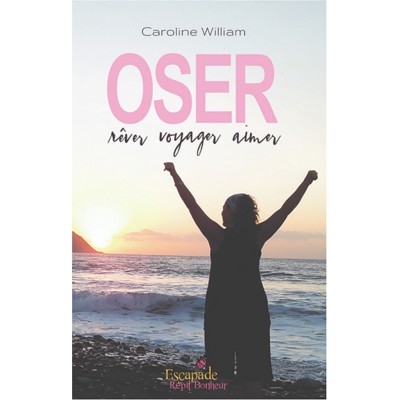 Oser, rêver, voyager, aimer – Caroline William