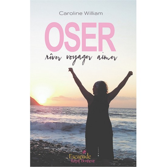 Oser, rêver, voyager, aimer – Caroline William