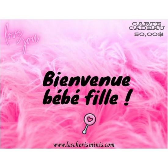 CARTE CADEAU 50$  bienvenue fille