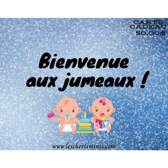 CARTE CADEAU 50$  bienvenue jumeaux